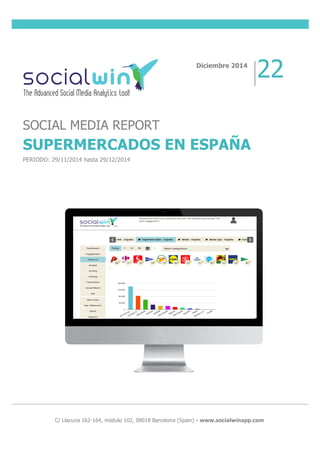  
	
  
	
  
	
  
	
  
	
  
	
  
	
  C/ Llacuna 162-164, módulo 102, 08018 Barcelona (Spain) - www.socialwinapp.com
Diciembre 2014
22
SOCIAL MEDIA REPORT
SUPERMERCADOS EN ESPAÑA
PERIODO: 29/11/2014 hasta 29/12/2014
 