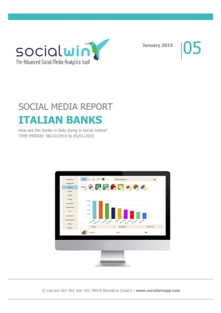 SOCIAL MEDIA REPORT
ITALIAN BANKS
How are the banks in Italy doing in social media?
TIME PERIOD: 06/12/2014 to 05/01/2015
January 2015
05
C/ Llacuna 162-164, box 102, 08018 Barcelona (Spain) - www.socialwinapp.com
 