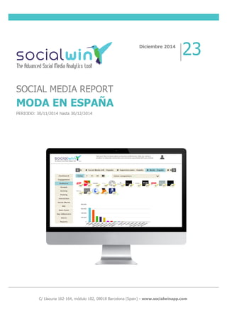  
	
  
	
  
	
  
	
  
	
  
	
  
	
  C/ Llacuna 162-164, módulo 102, 08018 Barcelona (Spain) - www.socialwinapp.com
Diciembre 2014
23
SOCIAL MEDIA REPORT
MODA EN ESPAÑA
PERIODO: 30/11/2014 hasta 30/12/2014
 