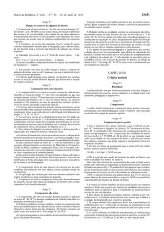 Diário da República, 2.ª série — N.º 100 — 26 de maio de 2014 13451
Artigo 5.º
Fixação do número de adjuntos do diretor
1. O número de adjuntos do diretor é fixado, nos termos do artigo 19.º
do Decreto-Lei n.º 75/2008, na sua redação atual, em função da dimensão
das escolas e da complexidade e diversidade da sua oferta educativa,
nomeadamente dos níveis e ciclos de ensino e das tipologias de cursos
que leciona, de acordo com os critérios estabelecidos nos números
seguintes.
2. A existência, na escola, dos seguintes níveis e ciclos de ensino
constitui fundamento bastante para a designação, por cada um deles,
de um docente para o exercício das funções de adjunto, nos termos
seguintes:
a) Educação pré-escolar e ou o 1.º ciclo do ensino básico—1 ad-
junto;
b) 2.º e ou o 3.º ciclo do ensino básico—1 adjunto;
c) Ensino secundário, independentemente do regime e da modalidade
de frequência—1 adjunto.
3. Nas escolas com mais de 2200 crianças e alunos, o número de
adjuntos do diretor pode ser de 3, qualquer que seja o número de níveis
e ciclos de ensino existentes.
4. O diretor pode designar como adjunto um docente que pertença
a ciclo ou nível de ensino diferente daquele que determinou a fixação
do respetivo número.
Artigo 6.º
Componente letiva dos docentes
1.Acomponente letiva a constar no horário semanal de cada docente
encontra-se fixada no artigo 77.º do ECD, considerando-se que está
completa quando totalizar 25 horas semanais, no caso do pessoal docente
da educação pré-escolar e do 1.º ciclo do ensino básico, ou 22 horas
semanais (1100 minutos), no caso do pessoal dos restantes ciclos e
níveis de ensino, incluindo a educação especial.
2. O serviço letivo resultante dos grupos e turmas existentes na escola
tem prioridade sobre qualquer outro para efeitos do preenchimento da
componente letiva a que cada docente está obrigado pelo disposto nos
artigos 77.º e 79.º do ECD.
3. No caso de a escola ser a entidade promotora das Atividades de
Enriquecimento Curricular do 1.º ciclo do ensino básico, estas devem ser
consideradas como atividade letiva aquando da distribuição do serviço
aos docentes de carreira, para os docentes com o mínimo de seis horas
de componente letiva, sem prejuízo do disposto no n.º 2.
4. Para efeitos do disposto no número anterior, o diretor procede à
organização dos respetivos horários, tendo em conta:
a)Onúmerodedocentesdecarreiraexistentesnaescola,aadequaçãodo
perfil dos docentes ao nível etário dos alunos e a existência de grupos de re-
crutamentocomnúmerodeprofessoressuperioràcapacidadedelecionação;
b) Que o professor titular de turma do 1.º ciclo do ensino básico, que
assegura obrigatoriamente as disciplinas de Matemática, Português e
Estudo do Meio, completa a componente letiva com as restantes com-
ponentes do currículo, com asAtividades de Enriquecimento Curricular
ou com a coordenação de estabelecimento;
c) Que as ExpressõesArtísticas e Físico-Motoras, oApoio ao Estudo, a
Oferta Complementar e asAtividades de Enriquecimento Curricular são
distribuídos de forma articulada entre os docentes da escola possuidores
de formação e perfil adequados.
5. A componente letiva de cada docente de carreira tem de estar
completa, não podendo, em caso algum, conter qualquer tempo de
insuficiência.
6. Da aplicação das medidas previstas nos números anteriores não
podem resultar horas para contratação de docentes.
7. A imputação de horas à componente letiva para desenvolvimento
do desporto escolar será objeto de despacho do membro do Governo
responsável pela área da educação.
Artigo 7.º
Componente não letiva
1. A componente não letiva do serviço docente encontra-se definida
no artigo 82.º do ECD e abrange a realização de trabalho individual e a
prestação de trabalho na escola.
2. O diretor estabelece o tempo mínimo a incluir na componente não
letiva de estabelecimento de cada docente de todos os níveis e ciclos de
educação e ensino, desde que não ultrapasse 150 minutos semanais, de
modo a que, nos termos do n.º 4 do artigo 82.º do ECD:
a) Fiquem asseguradas as necessidades de acompanhamento pedagó-
gico e disciplinar dos alunos;
b) Sejam realizadas as atividades educativas que se mostrem neces-
sárias à plena ocupação dos alunos durante o período de permanência
no estabelecimento escolar.
3. O diretor atribui as atividades a incluir na componente não letiva
de estabelecimento de cada docente, de entre as previstas no n.º 3 do
artigo 82.º do ECD ou outras aprovadas pelo conselho pedagógico ou
consagradas na legislação em vigor, designadamente ações de formação
de docentes da escola de acordo com o seu plano de formação, em arti-
culação com o Centro de Formação da associação de escolas, e as que
promovam um efetivo trabalho colaborativo entre docentes.
4. No âmbito da autonomia pedagógica e organizativa das escolas,
o diretor deverá ter em consideração, para efeitos da elaboração dos
horários, o tempo necessário para as atividades de acompanhamento
e de vigilância dos alunos do 1.º ciclo durante os intervalos entre as
atividades letivas, com exceção do período de almoço, ao abrigo da
alínea l) do n.º 3 do artigo 82.º do ECD, assim como o atendimento aos
encarregados de educação.
CAPITULO III
Crédito horário
Artigo 8.º
Finalidade
O crédito horário tem por finalidade permitir às escolas adequar a
implementação do respetivo projeto educativo à realidade local, com
autonomia pedagógica e organizativa.
Artigo 9.º
Componentes
O crédito horário integra uma componente para a gestão e uma com-
ponente para a atividade pedagógica, sendo o respetivo valor calculado
nos termos dos artigos do presente capítulo.
Artigo 10.º
Componente para a gestão
1. Para o exercício dos cargos e funções a que se referem os arti-
gos 19.º (subdiretor e adjuntos do diretor), 30.º (assessoria da dire-
ção), 40.º (coordenador), 42.º (estruturas de coordenação educativa e
supervisão pedagógica) e 44.º (organização das atividades de turma)
do Decreto-Lei n.º 75/2008, de 22 de abril, na sua redação atual,
cada escola dispõe de um conjunto de horas, a calcular nos termos
dos números seguintes, que pode imputar à componente letiva dos
respetivos docentes.
2. O valor, em horas, da componente para a gestão (CG) do crédito
horário apura-se através da fórmula
CG=Dir + KxCapG + 2xNT, em que:
a) Dir é a parcela que resulta da estrutura de apoio ao diretor, cujo
valor é calculado nos termos do anexo A;
b) K é um fator inerente às características da escola e CapG corres-
ponde a um indicador da capacidade de gestão dos recursos, conforme
definidos nos anexos B e C. O produto KxCapG permite tanto a atribui-
ção de horas imprescindíveis para a gestão como de horas para medidas
de promoção do sucesso escolar e de combate ao abandono escolar;
c) NT é o número de turmas, em regime diurno, dos 2.º e 3.º ciclos do
ensino básico e do ensino secundário, e a parcela 2xNT visa possibilitar
o desempenho das funções de direção de turma.
3. Compete ao diretor distribuir as horas mencionadas nos números
anteriores, desde que assegure um mínimo de atividades letivas para o
subdiretor, para os adjuntos e para o coordenador de estabelecimento
no caso de este ser educador.
4. Para efeitos do disposto no número anterior, entende-se por “ati-
vidade letiva” a atividade desenvolvida com alunos que viabilize a
avaliação de desempenho dos respetivos docentes.
5. O tempo sobrante da componente letiva dos coordenadores de
estabelecimento do 1.º ciclo pode ser utilizado na titularidade de uma
turma, desde que fique garantido um mínimo de três horas para o exer-
cício do cargo.
6.As escolas definem, no âmbito da sua autonomia, os critérios para a
constituição e dotação das assessorias ao diretor, previstas no artigo 30.º
do Decreto-Lei n.º 75/2008, de 22 de abril, na sua redação atual.
 