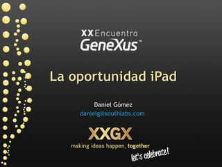 La oportunidad iPad Daniel Gómez [email_address]   