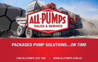 PACKAGED PUMP SOLUTIONS...ON TIME
1300 ALLPUMPS (255 786) | WWW.ALLPUMPS.COM.AU
 