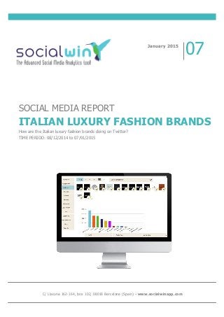 SOCIAL MEDIA REPORT
ITALIAN LUXURY FASHION BRANDS
How are the Italian luxury fashion brands doing on Twitter?
TIME PERIOD: 08/12/2014 to 07/01/2015
January 2015
07
C/ Llacuna 162-164, box 102, 08018 Barcelona (Spain) - www.socialwinapp.com
 