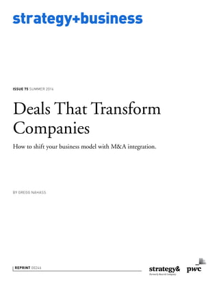 strategy+business
REPRINT 00246
BY GREGG NAHASS
Deals That Transform
Companies
How to shift your business model with M&A integration.
ISSUE 75 SUMMER 2014
 