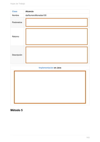 Clase Alcancia
Nombre darNumeroMonedas100
Parámetros
Retorno
Descripción
Implementación en Java
Método 5
Hojas de Trabajo
143
 