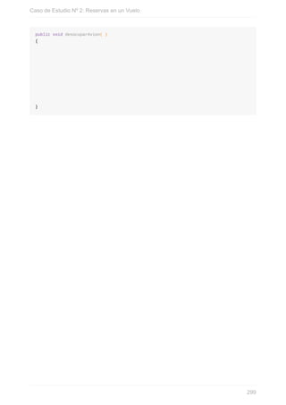 public void desocuparAvion( )
{
}
Caso de Estudio Nº 2: Reservas en un Vuelo
299
 