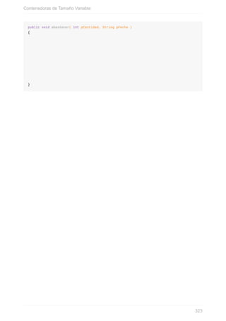 public void abastecer( int pCantidad, String pFecha )
{
}
Contenedoras de Tamaño Variable
323
 