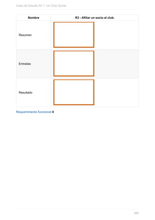 Nombre R3 - Afiliar un socio al club.
Resumen
Entradas
Resultado
Requerimiento funcional 4
Caso de Estudio Nº 1: Un Club Social
366
 