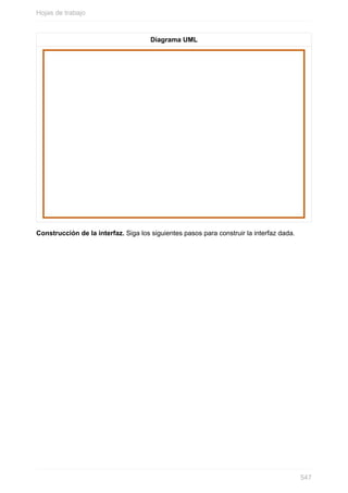 Diagrama UML
Construcción de la interfaz. Siga los siguientes pasos para construir la interfaz dada.
Hojas de trabajo
547
 