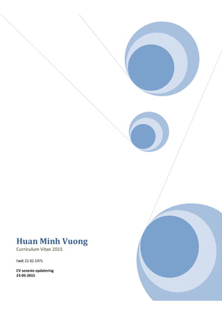 Huan Minh Vuong
Curriculum Vitae 2016
Født 22.02.1971
CV seneste opdatering
25-01-2016
 