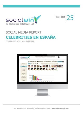  
	
  
	
  
	
  
	
  
	
  
	
  
	
  C/ Llacuna 162-164, módulo 102, 08018 Barcelona (Spain) - www.socialwinapp.com
Enero 2015
25
SOCIAL MEDIA REPORT
CELEBRITIES EN ESPAÑA
PERIODO: 09/12/2014 hasta 09/01/2015
 
