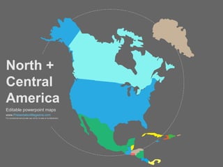 North +
Central
America
Editable powerpoint maps
www.PresentationMagazine.com
For commercial and private use not for re-sale or re-distribution
 