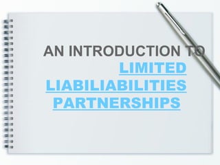 LIMITED LIABILIABILITIES PARTNERSHIPS   AN INTRODUCTION TO 