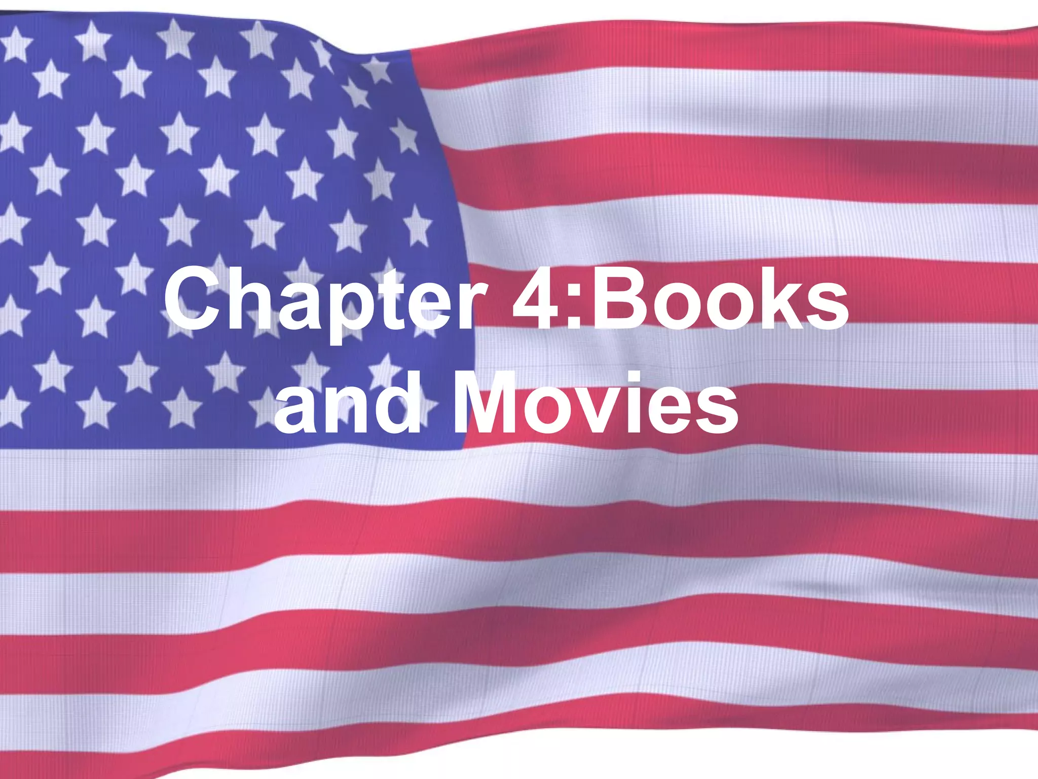 Chapter 4:Books
and Movies
 