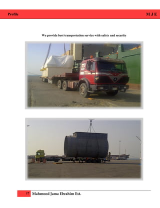 Profile M J E
17 Mahmood Jama Ebrahim Est.
We provide best transportation service with safety and security
 