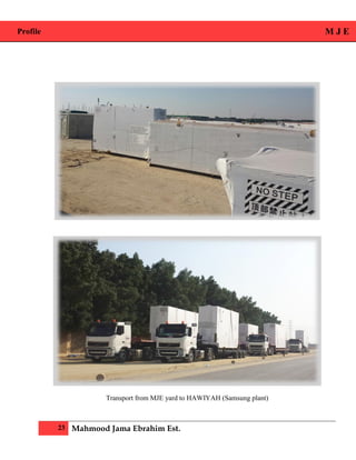 Profile M J E
23 Mahmood Jama Ebrahim Est.
Transport from MJE yard to HAWIYAH (Samsung plant)
 