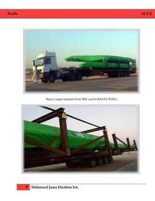 Profile M J E
25 Mahmood Jama Ebrahim Est.
Heavy cargos transport from MJE yard to RASTA NURA
 