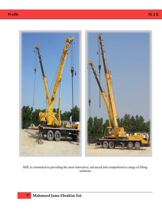 Profile M J E
27 Mahmood Jama Ebrahim Est.
MJE is committed to providing the most innovative, advanced and comprehensive range of lifting
solutions
 