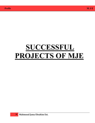 Profile M J E
28 Mahmood Jama Ebrahim Est.
SUCCESSFUL
PROJECTS OF MJE
 