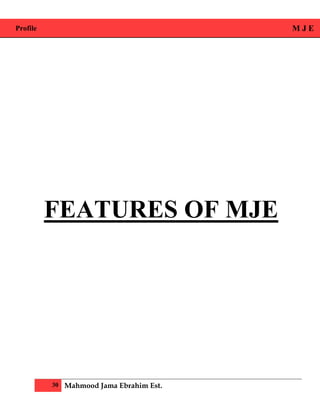 Profile M J E
30 Mahmood Jama Ebrahim Est.
FEATURES OF MJE
 