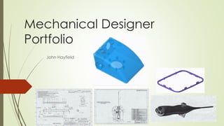 Mechanical Designer
Portfolio
John Hayfield
 