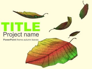 TITLE   Project name PowerPoint  theme autumn leaves 