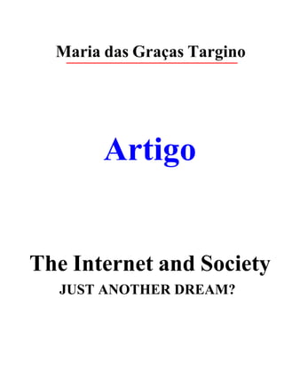 Maria das Graças Targino

Artigo

The Internet and Society
JUST ANOTHER DREAM?

 