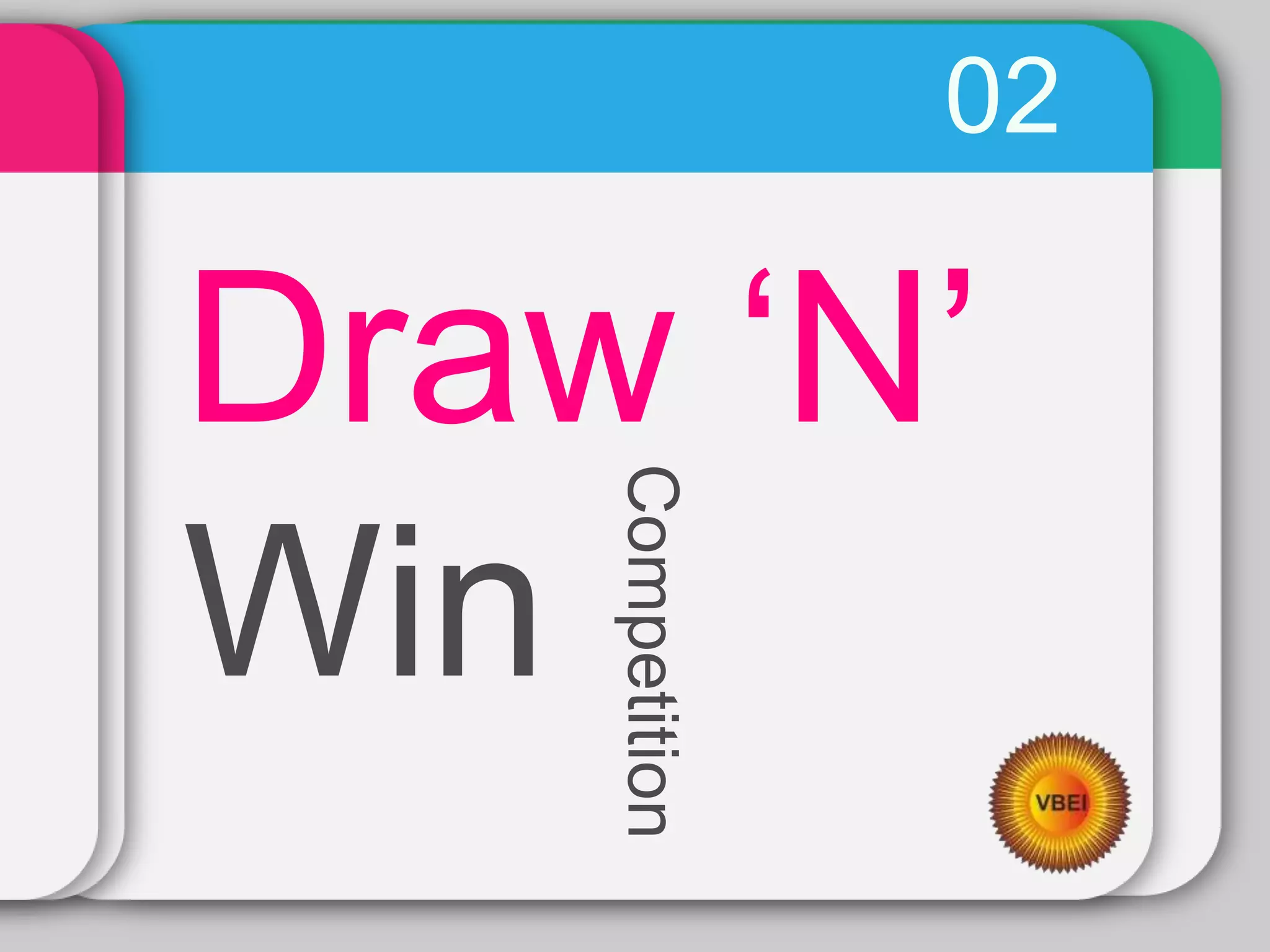 02
Draw ‘N’
Win Competition