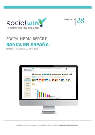  
	
  
	
  
	
  
	
  
	
  
	
  
C/ Llacuna 162-164, módulo 102, 08018 Barcelona (Spain) - www.socialwinapp.com
Enero 2015
28
SOCIAL MEDIA REPORT
BANCA EN ESPAÑA
PERIODO: 13/12/2014 hasta 13/01/2015
 
