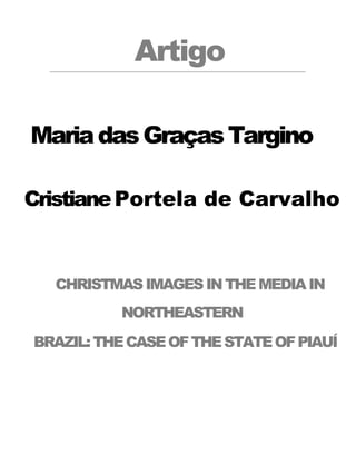 Artigo
Maria das Graças Targino
Cristiane Portela de Carvalho

CHRISTMAS IMAGES IN THE MEDIA IN
NORTHEASTERN
BRAZIL: THE CASE OF THE STATE OF PIAUÍ

 