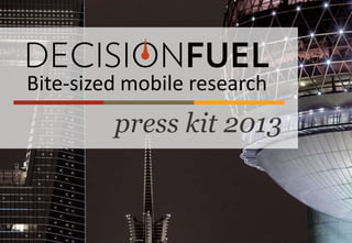 press kit 2013
Bite-sized mobile research
0
 