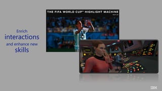 Enrich
interactions
and enhance new
skills
 