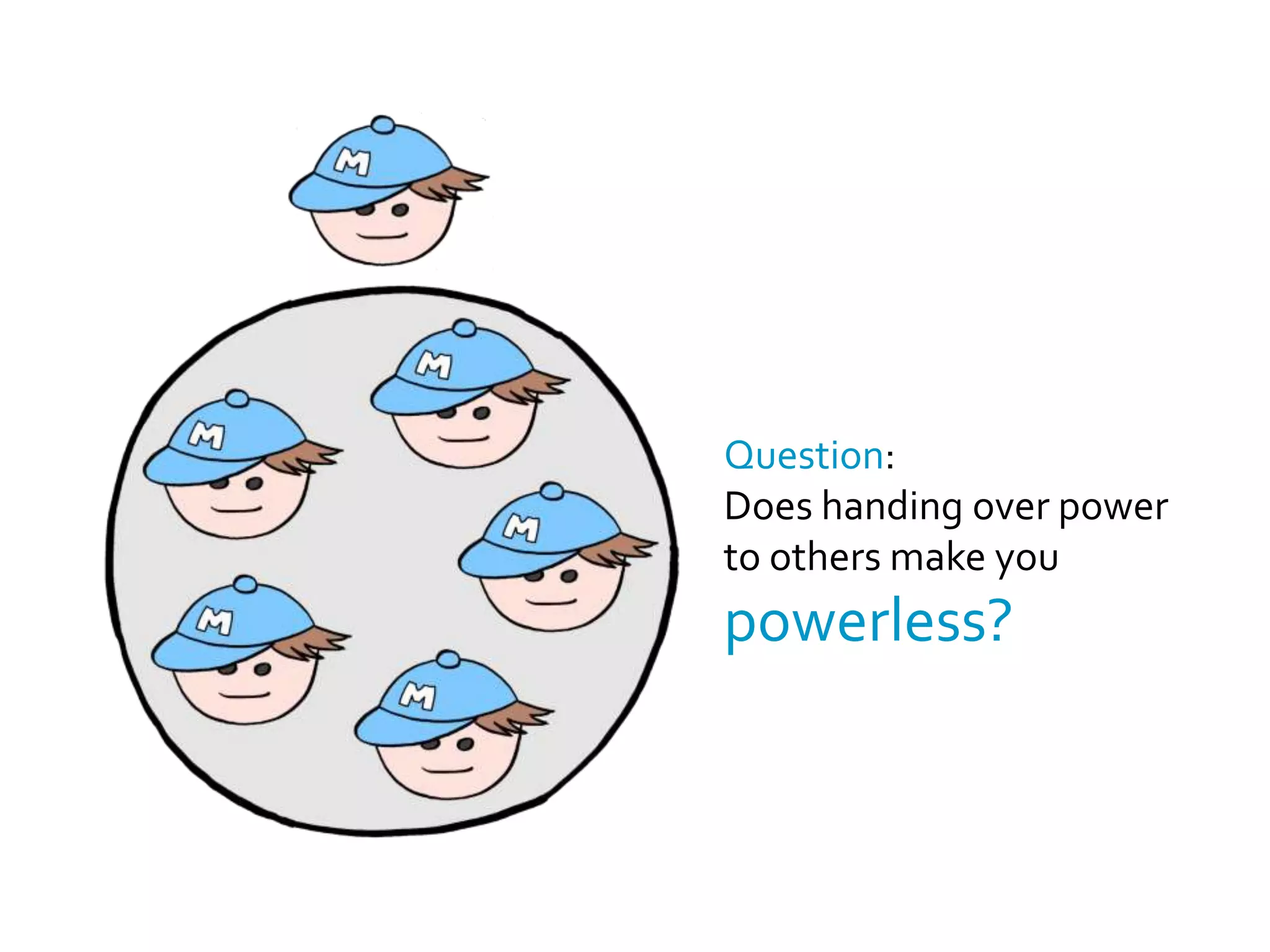 Managers empower people,and distribute control,to prevent the system itselffrom breaking down.