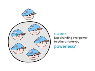 Managers empower people,and distribute control,to prevent the system itselffrom breaking down.