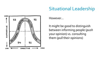 Situational LeadershipFour different “leadership styles”TellingSellingParticipatingDelegationWork your way to level 4http://en.wikipedia.org/wiki/Situational_leadership_theory