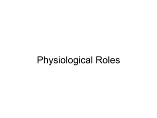 Physiological Roles
 