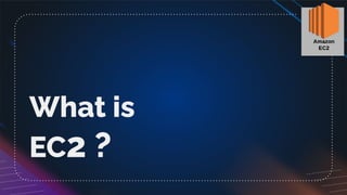 What is
EC2 ?
 