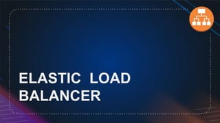 ELASTIC LOAD
BALANCER
 