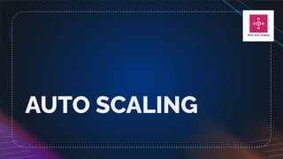 AUTO SCALING
 