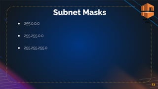 73
Subnet Masks
● 255.0.0.0
● 255.255.0.0
● 255.255.255.0
 