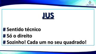 JUSJUS
## Sentido técnicoSentido técnico
## Só o direitoSó o direito
## Sozinho! Cada um no seu quadrado!Sozinho! Cada um no seu quadrado!
 