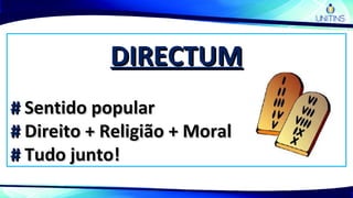 DIRECTUMDIRECTUM
## Sentido popularSentido popular
## Direito + Religião + MoralDireito + Religião + Moral
## Tudo junto!Tudo junto!
 