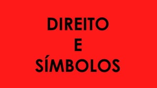 DIREITO
E
SÍMBOLOS
 