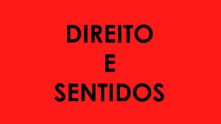DIREITO
E
SENTIDOS
 