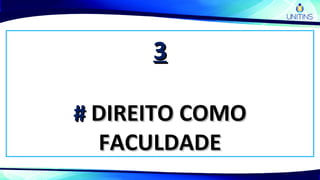 33
## DIREITO COMODIREITO COMO
FACULDADEFACULDADE
 