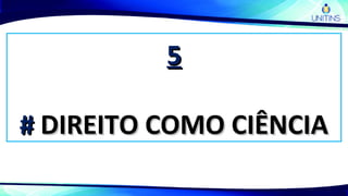 55
## DIREITO COMO CIÊNCIADIREITO COMO CIÊNCIA
 