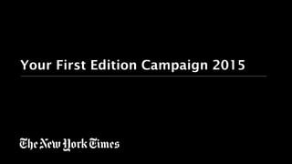 Your First Edition Campaign 2015
 