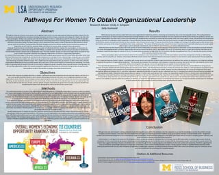 Pathways For Women To Obtain Organizational Leadership
Research	
  Advisor:	
  Cindy	
  A	
  	
  Schipani	
  	
  
Sally	
  Guimond	
  	
  
Abstract	
  	
  
Throughout	
  corporate	
  America	
  many	
  women	
  are	
  struggling	
  to	
  gain	
  access	
  into	
  top	
  organiza7onal	
  leadership	
  posi7ons	
  despite	
  the	
  fact	
  
that	
  women	
  are	
  gradua7ng	
  from	
  secondary	
  schooling	
  ins7tu7ons	
  like	
  that	
  of	
  major	
  universi7es	
  and	
  colleges	
  at	
  a	
  higher	
  rate	
  than	
  their	
  
male	
  counterparts.	
  Women	
  also	
  comprise	
  over	
  half	
  of	
  the	
  workforce	
  in	
  the	
  U.S.	
  today	
  and	
  account	
  for	
  only	
  around	
  14%	
  of	
  execu7ve	
  
level	
  posi7ons	
  at	
  Fortune	
  500	
  companies.	
  This	
  invisible	
  barrier	
  preven7ng	
  women	
  from	
  reaching	
  posi7ons	
  of	
  organiza7onal	
  leadership	
  is	
  
referred	
  to	
  as	
  the	
  Glass	
  Ceiling.	
  The	
  Glass	
  Ceiling	
  is	
  a	
  term	
  researchers	
  have	
  coined	
  in	
  order	
  to	
  describe	
  the	
  phenomenon	
  in	
  which	
  
women	
  enter	
  the	
  workforce,	
  having	
  excellent	
  educa7on	
  backgrounds	
  and	
  the	
  skill	
  sets	
  needed	
  to	
  be	
  promoted	
  into	
  posi7ons	
  of	
  
leadership,	
  yet	
  s7ll	
  climb	
  the	
  corporate	
  ladder	
  with	
  liKle	
  to	
  no	
  success	
  when	
  aiming	
  for	
  those	
  top	
  posi7ons.	
  	
  	
  
Although	
  this	
  phenomenon	
  has	
  aKracted	
  a	
  growing	
  number	
  of	
  individuals	
  aKen7on	
  ranging	
  from	
  psychologists,	
  to	
  researchers	
  at	
  
academic	
  ins7tu7ons,	
  as	
  well	
  as	
  law	
  and	
  government	
  oﬃcials,	
  a	
  suitable	
  course	
  of	
  ac7on	
  has	
  yet	
  to	
  be	
  put	
  into	
  place	
  to	
  facilitate	
  the	
  
transforma7on	
  America’s	
  board	
  rooms	
  so	
  desperately	
  need.	
  This	
  study	
  however,	
  focuses	
  on	
  how	
  current	
  legal	
  ac7ons	
  and	
  policies	
  may	
  
help	
  to	
  resolve	
  the	
  gender	
  inequality	
  issue	
  plaguing	
  a	
  large	
  por7on	
  of	
  America’s	
  top	
  grossing	
  organiza7ons.	
  
An	
  analysis	
  of	
  the	
  broad	
  range	
  of	
  informa7on	
  concluded	
  that	
  both	
  European	
  quota	
  systems	
  and	
  the	
  United	
  States	
  aﬃrma7ve	
  ac7on	
  laws	
  
(the	
  laws	
  that	
  ensure	
  that	
  companies	
  do	
  not	
  discriminate	
  employment	
  on	
  the	
  basis	
  of	
  race,	
  na7onal	
  origin,	
  or	
  gender)	
  were	
  not	
  suitable	
  
op7ons	
  for	
  correc7ng	
  the	
  problem,	
  but	
  rather	
  focusing	
  on	
  policies	
  that	
  aided	
  in	
  the	
  process	
  of	
  facilita7ng	
  women	
  with	
  formal	
  mentors	
  
and	
  networking	
  connec7ons	
  held	
  the	
  answer.	
  This	
  in	
  depth	
  look	
  into	
  organiza7onal	
  policy	
  procedures,	
  as	
  well	
  as	
  how	
  males	
  achieved	
  
organiza7onal	
  leadership	
  and	
  how	
  successful	
  women	
  did	
  as	
  well,	
  led	
  us	
  to	
  the	
  current	
  solu7on	
  of	
  mentoring	
  and	
  networking.	
  This	
  Study	
  
is	
  part	
  of	
  a	
  growing	
  body	
  of	
  research	
  that	
  will	
  not	
  only	
  help	
  to	
  mi7gate	
  the	
  gender	
  inequality	
  issue	
  corporate	
  America	
  is	
  facing	
  today,	
  but	
  
will	
  also	
  help	
  organiza7ons	
  realize	
  the	
  revenue	
  and	
  growth	
  opportuni7es	
  a	
  business	
  can	
  achieve	
  by	
  having	
  females	
  occupy	
  execu7ve	
  
level	
  posi7ons	
  as	
  well	
  as	
  the	
  beneﬁts	
  to	
  having	
  a	
  more	
  diverse	
  board	
  overrall.	
  	
  
	
  
	
  
	
  
	
  
	
  
	
  
	
  
	
  
	
  	
  
Methods	
  
The	
  underrepresenta7on	
  of	
  women	
  in	
  top	
  organiza7onal	
  leadership	
  posi7ons	
  is	
  a	
  rela7vely	
  recent	
  ﬁeld	
  of	
  research	
  in	
  which	
  my	
  advisor	
  
and	
  I	
  hope	
  to	
  add	
  valuable	
  informa7on	
  to.	
  Star7ng	
  with	
  an	
  overview	
  of	
  current	
  legal	
  problems	
  and	
  an	
  in	
  depth	
  look	
  into	
  possible	
  remedies	
  
for	
  the	
  unequal	
  distribu7on	
  of	
  the	
  sexes	
  in	
  leadership	
  posi7ons,	
  it	
  was	
  ruled	
  out	
  that	
  the	
  issue	
  was	
  one	
  of	
  supply,	
  but	
  rather	
  one	
  of	
  
inequality.	
  The	
  United	
  States	
  however,	
  is	
  not	
  the	
  only	
  country	
  facing	
  this	
  inequality	
  issue.	
  For	
  example	
  European	
  women	
  only	
  make	
  up	
  10%	
  
of	
  company	
  board	
  posi7ons	
  and	
  on	
  a	
  global	
  scale	
  female	
  execu7ves	
  lead	
  fewer	
  than	
  one	
  in	
  ten	
  businesses	
  worldwide.	
  	
  
In	
  an	
  aKempt	
  to	
  highlight	
  which	
  factors	
  are	
  keeping	
  women	
  from	
  organiza7onal	
  leadership	
  posi7ons	
  the	
  study	
  analyzed	
  data	
  from	
  a	
  
number	
  of	
  previously	
  executed	
  entrepreneurial	
  and	
  corporate	
  reports.	
  The	
  informa7on	
  collected	
  from	
  these	
  types	
  of	
  reports	
  allowed	
  us	
  to	
  
understand	
  what	
  makes	
  males	
  [speciﬁcally	
  white	
  males]	
  so	
  successful	
  at	
  gaining	
  access	
  to	
  top	
  leadership	
  posi7ons	
  over	
  other	
  protected	
  
groups	
  such	
  as	
  minori7es	
  and	
  women.	
  Although	
  the	
  majority	
  of	
  studies	
  focused	
  on	
  women	
  within	
  corporate	
  America	
  and	
  Europe,	
  the	
  
informa7on	
  and	
  sta7s7cs	
  released	
  publicly	
  on	
  an	
  annual	
  basis	
  from	
  a	
  large	
  variety	
  of	
  companies	
  also	
  allowed	
  for	
  an	
  in	
  depth	
  look	
  at	
  the	
  
percentage	
  diﬀerences	
  of	
  minori7es	
  as	
  well.	
  	
  	
  
Besides	
  analyzing	
  data	
  to	
  support	
  the	
  idea	
  that	
  corporate	
  America	
  breeds	
  inequality	
  and	
  that	
  modern-­‐day	
  barriers	
  exist	
  for	
  women	
  
aKemp7ng	
  to	
  break	
  into	
  leadership	
  posi7ons,	
  a	
  full	
  review	
  of	
  current	
  legal	
  op7ons	
  and	
  company	
  wide	
  policies	
  was	
  conducted.	
  United	
  
States	
  aﬃrma7ve	
  ac7on	
  policies	
  and	
  cases	
  were	
  used	
  to	
  judge	
  how	
  the	
  law	
  could	
  possibly	
  impact	
  businesses	
  to	
  make	
  a	
  change	
  to	
  a	
  more	
  
diverse	
  direc7on.	
  The	
  European	
  Quota	
  system,	
  which	
  allowed	
  the	
  government	
  to	
  enforce	
  a	
  ‘quota’	
  an	
  organiza7on	
  had	
  to	
  reach	
  for	
  the	
  
number	
  of	
  female	
  employees	
  they	
  employed	
  and	
  put	
  into	
  senior	
  leadership	
  posi7ons,	
  was	
  also	
  looked	
  at	
  as	
  a	
  possible	
  solu7on	
  for	
  US	
  
companies.	
  	
  	
  
	
  
Cita7ons	
  &	
  Addi7onal	
  Resources	
  
	
  
Cindy	
  A	
  Schipani.	
  American	
  Business	
  Women	
  Networking	
  presenta7on.	
  Winter	
  2015	
  
Harvard	
  Business	
  Review.	
  Web	
  Link:	
  	
  hKps://hbr.org/2010/09/why-­‐men-­‐s7ll-­‐get-­‐more-­‐promo7ons-­‐than-­‐women	
  
The	
  Role	
  of	
  Networks,	
  Mentors,	
  and	
  The	
  Law	
  In	
  Overcoming	
  Barriers	
  To	
  OrganizaHonal	
  Leadership	
  For	
  Women	
  With	
  Children.	
  Michigan	
  Journal	
  of	
  Gender	
  &	
  Law.	
  Cindy	
  A	
  Schipani.	
  Pg84.–	
  86	
  
Women’s	
  Economic	
  Engagement	
  Around	
  the	
  Globe.	
  Web	
  Link:	
  hKps://www.youtube.com/watch?v=p5wRMaEmf6c	
  	
  
	
  
	
  	
  
	
  
	
  
Objec7ves	
  
The	
  aim	
  of	
  the	
  study	
  was	
  to	
  analyze	
  data	
  from	
  a	
  number	
  of	
  previously	
  executed	
  entrepreneurial	
  and	
  corporate	
  reports,	
  and	
  then	
  to	
  in	
  
turn	
  come	
  up	
  with	
  possible	
  solu7ons	
  to	
  aid	
  in	
  women	
  aKemp7ng	
  to	
  break	
  into	
  the	
  senior	
  most	
  management	
  posi7ons	
  at	
  major	
  
organiza7ons	
  across	
  America.	
  Due	
  to	
  European	
  women	
  experiencing	
  the	
  same	
  types	
  of	
  barriers	
  modern	
  day	
  American	
  businesswomen	
  
are	
  facing,	
  we	
  also	
  decided	
  to	
  include	
  them	
  in	
  the	
  current	
  study.	
  Previous	
  research	
  on	
  the	
  selected	
  topic	
  has	
  not	
  yet	
  explored	
  how	
  the	
  
law	
  may	
  be	
  able	
  to	
  solve	
  the	
  issue	
  at	
  hand,	
  and	
  how	
  policies	
  and	
  goals	
  imposed	
  by	
  the	
  government	
  may	
  help	
  companies	
  beneﬁt	
  from	
  
broadening	
  their	
  board	
  room	
  demographics;	
  hence	
  the	
  birth	
  of	
  the	
  current	
  study.	
  	
  
	
  	
  
	
  
Results	
  	
  
	
  	
  	
  	
  	
  	
  	
  	
  	
  When	
  discovering	
  why	
  and	
  how	
  males	
  held	
  more	
  senior	
  organiza7onal	
  leadership	
  posi7ons,	
  mentoring	
  and	
  networking	
  rose	
  as	
  the	
  most	
  plausible	
  answer.	
  The	
  exis7ng	
  literature	
  
discusses	
  mentoring	
  as	
  an	
  intense	
  reciprocal	
  interpersonal	
  exchange	
  between	
  a	
  senior	
  more	
  experienced	
  individual	
  and	
  a	
  less	
  experienced	
  individual	
  [the	
  mentee]	
  for	
  guidance,	
  counsel,	
  and	
  
support.	
  	
  Networking	
  on	
  the	
  other	
  hand,	
  is	
  seen	
  as	
  an	
  alterna7ve	
  yet	
  complementary	
  mechanism	
  to	
  mentoring	
  that	
  provides	
  career	
  and	
  moral	
  support,	
  advice,	
  and	
  personal	
  and	
  interpersonal	
  
resources	
  that	
  aid	
  in	
  an	
  individuals	
  career	
  progression.	
  A	
  Harvard	
  Business	
  Review	
  study	
  found	
  that	
  “Women	
  who	
  had	
  found	
  mentors	
  through	
  formal	
  programs	
  had	
  received	
  more	
  promo7ons	
  
by	
  2010	
  than	
  women	
  who	
  had	
  found	
  mentors	
  on	
  their	
  own	
  (by	
  a	
  ra7o	
  of	
  almost	
  three	
  to	
  two).”	
  It	
  was	
  also	
  found	
  that	
  female	
  managers	
  are	
  missing	
  out	
  on	
  global	
  opportuni7es	
  because	
  they	
  
lack	
  mentors	
  and	
  access	
  to	
  the	
  networks	
  available	
  to	
  their	
  male	
  counterparts.	
  	
  The	
  review	
  of	
  the	
  literature	
  also	
  reveals	
  that	
  women	
  in	
  business	
  have	
  historically	
  lacked	
  access	
  to	
  social	
  capital,	
  
which	
  in	
  part,	
  is	
  due	
  to	
  domes7c	
  commitments,	
  lack	
  of	
  childcare,	
  lack	
  of	
  mentors,	
  and	
  various	
  aqtudinal	
  barriers.	
  
	
  	
  	
  	
  	
  	
  	
  	
  	
  Maternity	
  leave	
  was	
  also	
  found	
  to	
  play	
  a	
  roll	
  in	
  the	
  success	
  of	
  mentor	
  rela7onships	
  and	
  career	
  success	
  because	
  it	
  forces	
  women	
  to	
  leave	
  their	
  current	
  job	
  situa7ons	
  and	
  social	
  networks.	
  
In	
  a	
  study	
  done	
  gauging	
  women’s	
  economic	
  opportuni7es	
  and	
  success	
  around	
  the	
  world,	
  the	
  U.S.	
  was	
  ranked	
  15th	
  out	
  of	
  113	
  countries,	
  which	
  is	
  in-­‐part	
  due	
  to	
  the	
  fact	
  that	
  there	
  are	
  no	
  
mandatory	
  maternity	
  leave	
  rights	
  for	
  women	
  in	
  the	
  US.	
  The	
  same	
  study	
  also	
  pointed	
  out	
  that	
  out	
  of	
  the	
  113	
  countries	
  that	
  data	
  was	
  gathered	
  from	
  The	
  U.S.	
  was	
  the	
  only	
  country	
  not	
  have	
  
these	
  mandatory	
  maternity	
  leave	
  rights.	
  	
  
	
  	
  	
  	
  	
  	
  	
  	
  	
  Various	
  assump7ons	
  about	
  women’s	
  lack	
  of	
  commit	
  to	
  the	
  workplace	
  is	
  also	
  made-­‐whether	
  its	
  due	
  to	
  the	
  fact	
  peers	
  believe	
  women	
  have	
  stronger	
  7es	
  to	
  family,	
  or	
  child	
  rearing	
  
prac7ces,	
  lack	
  of	
  cultural	
  ﬁt,	
  etc.	
  However,	
  these	
  biases	
  eﬀec7vely	
  exclude	
  women	
  from	
  informal	
  networks	
  and	
  present	
  a	
  barrier	
  to	
  most	
  women’s	
  career	
  advancement	
  into	
  top	
  leadership	
  
posi7ons.	
  	
  
“This	
  is	
  important	
  because	
  of	
  what	
  it	
  signals	
  –	
  associa7on	
  with	
  strong	
  mentors	
  and	
  important	
  networks	
  signal	
  commitment,	
  but	
  without	
  that,	
  women	
  are	
  losing	
  out	
  on	
  an	
  important	
  pathway	
  
to	
  move	
  up	
  into	
  posi7ons	
  of	
  organiza7onal	
  leadership.”	
  The	
  literature	
  also	
  indicates	
  that	
  inves7ng	
  in	
  male	
  networks	
  is	
  important	
  to	
  women,	
  due	
  to	
  the	
  fact	
  that	
  male	
  networks	
  tend	
  to	
  have	
  
more	
  power	
  and	
  by	
  connec7ng	
  with	
  these	
  groups,	
  women	
  are	
  signaling	
  they	
  are	
  capable	
  of	
  more	
  professional	
  roles.	
  	
  
The	
  interna7onally	
  distributed	
  survey	
  my	
  research	
  advisor	
  had	
  previously	
  worked	
  on	
  had	
  found	
  that	
  62%	
  percent	
  of	
  the	
  respondents	
  believed	
  they	
  had	
  beneﬁted	
  from	
  being	
  part	
  of	
  a	
  
network,	
  75	
  %	
  were	
  sa7sﬁed	
  with	
  the	
  mentoring	
  they	
  had	
  received	
  in	
  their	
  careers,	
  and	
  72%	
  had	
  themselves	
  been	
  a	
  mentor	
  for	
  someone	
  else.	
  Both	
  U.S.	
  and	
  interna7onal	
  respondents	
  found	
  
that	
  networks/mentors	
  were	
  important	
  to	
  increasing	
  their	
  aspira7onal	
  career	
  goals	
  or	
  providing	
  role	
  models.	
  However	
  the	
  data	
  collected	
  from	
  the	
  survey	
  did	
  indicate	
  that	
  there	
  were	
  
interna7onal	
  diﬀerences	
  between	
  the	
  U.S.	
  and	
  other	
  respondents	
  regarding	
  the	
  beneﬁts	
  of	
  a	
  speciﬁc	
  mentor.	
  Individuals	
  from	
  the	
  U.S.	
  indicated	
  that	
  mentors	
  ﬁrst	
  and	
  foremost	
  provided	
  role	
  
and	
  aspira7onal	
  models,	
  followed	
  by	
  direct	
  sponsorship	
  and	
  exposure	
  to	
  others	
  who	
  could	
  advance	
  their	
  careers.	
  For	
  respondents	
  outside	
  of	
  the	
  U.S.	
  mentors	
  were	
  most	
  beneﬁcial	
  for	
  
providing	
  direct	
  career	
  planning	
  advice,	
  coaching	
  and	
  occupa7onal	
  guidance;	
  this	
  was	
  then	
  followed	
  by	
  their	
  importance	
  of	
  role	
  models.	
  The	
  most	
  interes7ng	
  diﬀerence	
  between	
  the	
  two	
  sets	
  
of	
  respondents,	
  those	
  from	
  the	
  U.S.	
  and	
  interna7onal	
  individuals,	
  was	
  that	
  those	
  respondents	
  from	
  outside	
  the	
  U.S.	
  did	
  not	
  seem	
  to	
  be	
  working	
  with	
  mentors	
  who	
  could	
  increase	
  their	
  
exposure	
  and	
  visibility	
  to	
  superiors	
  within	
  the	
  workforce.	
  In	
  addi7on,	
  we	
  know	
  from	
  the	
  addi7onal	
  research	
  on	
  mentoring	
  that	
  mentors	
  can	
  increase	
  the	
  beneﬁts	
  and	
  decrease	
  the	
  challenges	
  
of	
  social	
  networks	
  within	
  the	
  workplace	
  as	
  well	
  as	
  provide	
  career	
  and	
  psychosocial	
  support.	
  
Conclusion	
  
	
  
Although	
  more	
  and	
  more	
  research	
  is	
  being	
  conducted	
  on	
  gender	
  inequality	
  issues	
  within	
  the	
  workplace	
  very	
  few	
  companies	
  have	
  used	
  this	
  knowledge	
  to	
  correct	
  the	
  problem	
  at	
  hand.	
  
European	
  countries	
  however,	
  have	
  taken	
  this	
  into	
  considera7on	
  and	
  began	
  countrywide	
  government	
  ini7a7ves	
  using	
  quota	
  systems	
  that	
  have	
  increased	
  female	
  senior	
  management	
  
numbers	
  and	
  incen7vized	
  companies	
  to	
  hire	
  a	
  more	
  diverse	
  range	
  of	
  employees.	
  These	
  businesses	
  taking	
  part	
  in	
  the	
  quota	
  system	
  have	
  seen	
  an	
  increase	
  in	
  company	
  growth,	
  revenues,	
  and	
  
much	
  more	
  due	
  to	
  having	
  a	
  diversiﬁed	
  leadership	
  board.	
  	
  
Unfortunately	
  it	
  is	
  not	
  legal	
  to	
  set	
  quotas	
  for	
  US	
  companies	
  to	
  hire	
  a	
  certain	
  percentage	
  of	
  individuals	
  like	
  it	
  is	
  in	
  Europe,	
  due	
  to	
  aﬃrma7ve	
  ac7on,	
  so	
  another	
  legal	
  remedy	
  should	
  be	
  
considered.	
  For	
  the	
  current	
  7me	
  being	
  however,	
  mentoring	
  and	
  networking	
  programs	
  seem	
  to	
  be	
  the	
  course	
  of	
  ac7on	
  with	
  the	
  most	
  posi7ve	
  results	
  –	
  and	
  not	
  just	
  for	
  women	
  either.	
  The	
  
research	
  also	
  suggests	
  that	
  those	
  networks	
  and	
  mentors	
  who	
  are	
  made	
  through	
  formal	
  company	
  programs	
  and	
  ini7a7ves	
  are	
  the	
  most	
  posi7ve	
  and	
  produc7ve,	
  therefore	
  sugges7ng	
  that	
  
many	
  US	
  companies	
  should	
  begin	
  taking	
  part	
  in	
  these	
  types	
  of	
  ac7vi7es	
  in	
  order	
  to	
  boost	
  female	
  execu7ve	
  numbers.	
  Having	
  a	
  greater	
  number	
  of	
  qualiﬁed	
  female	
  execu7ves	
  within	
  
Americas	
  boardrooms	
  will	
  not	
  only	
  allow	
  companies	
  to	
  experience	
  mul7ple	
  types	
  of	
  growth,	
  but	
  will	
  also	
  enhance	
  Americas	
  white	
  collar	
  culture	
  and	
  provide	
  a	
  place	
  for	
  individuals	
  of	
  any	
  
sex	
  to	
  feel	
  comfortable	
  while	
  reaching	
  their	
  occupa7onal	
  goals.	
  	
  	
  	
  
	
  
 