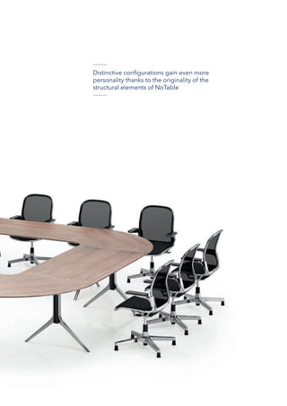 Distinctive configurations gain even more
personality thanks to the originality of the
structural elements of NoTable
 