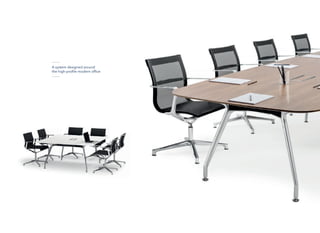A system designed around
the high-profile modern office
 